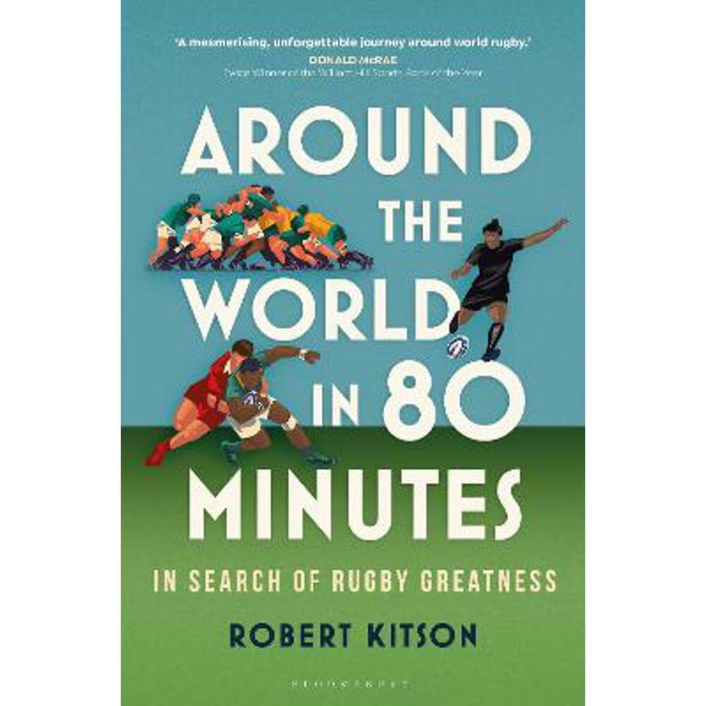 Around the World in 80 Minutes: In Search of Rugby Greatness (Hardback) - Robert Kitson